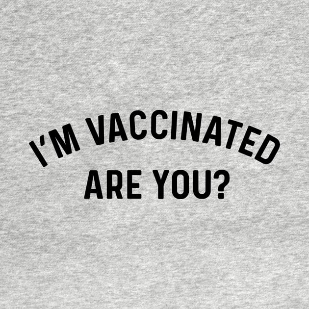 I'm Vaccinated Are You? Coronavirus by Natural 20 Shirts